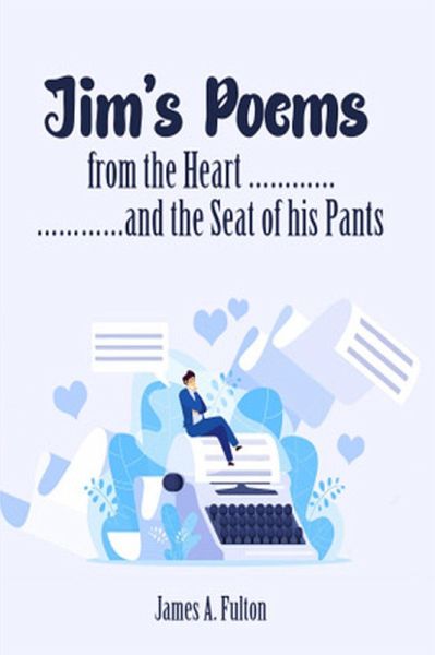 Jim's Poems From The Heart And The Seat Of His Pants (eBook, ePUB) Jim's Poems From The Heart And The Seat Of His Pants (eBook, ePUB)