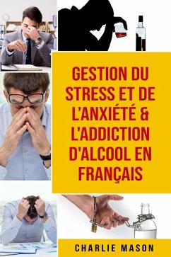 Gestion du stress et de l'anxiété & L'Addiction d'alcool En Français (eBook, ePUB) - Mason, Charlie