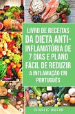 Livro de Receitas da Dieta Anti-inflamatória de 7 Dias E Plano Fácil de Reduzir a Inflamação Em português (eBook, ePUB)