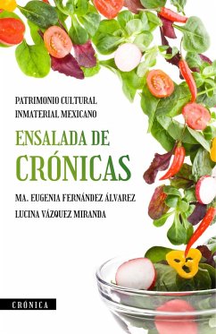 Ensalada de crónicas, patrimonio cultural inmaterial mexicano (eBook, ePUB) - Álvarez, Ma. Eugenia Fernández; Miranda, Lucina Vázquez