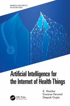 Artificial Intelligence for the Internet of Health Things (eBook, ePUB) - Shankar, K.; Perumal, Eswaran; Gupta, Deepak