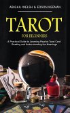 Tarot for Beginners: A Practical Guide to Learning Psychic Tarot Card Reading and Understanding the Meanings (eBook, ePUB)