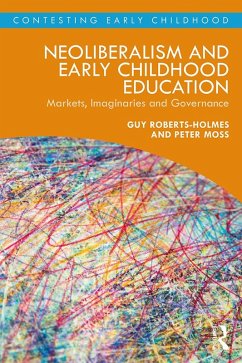 Neoliberalism and Early Childhood Education (eBook, PDF) - Roberts-Holmes, Guy; Moss, Peter