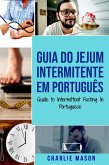 Guia do Jejum Intermitente Em português/ Guide to Intermittent Fasting In Portuguese (eBook, ePUB)