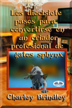 Los Diecisiete Pasos Para Convertirse En Un Criador Profesional De Gatos Sphynx (eBook, ePUB) - Brindley, Charley