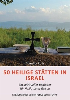 50 Heilige Stätten in Israel - Ein spiritueller Begleiter für Heilig-Land-Reisen - Roth, Cornelius