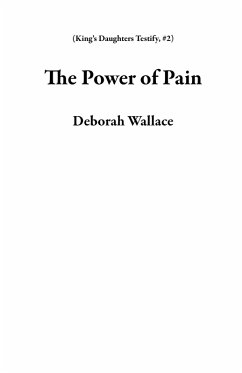 The Power of Pain (King's Daughters Testify, #2) (eBook, ePUB) - Wallace, Deborah
