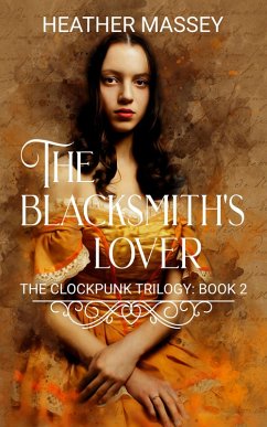 The Blacksmith's Lover (The Clockpunk Trilogy, #2) (eBook, ePUB) - Massey, Heather