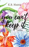 You Can't Keep It: Poems (poetry, #3) (eBook, ePUB)