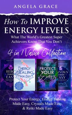 How To Improve Energy Levels: 'What The World's Greatest Super Achievers Know That You Don't' - Reiki Made Easy, Energy Healing Made Easy, Protect Your Energy, Crystals Made Easy ((Energy Secrets), #5) (eBook, ePUB) - Grace, Angela