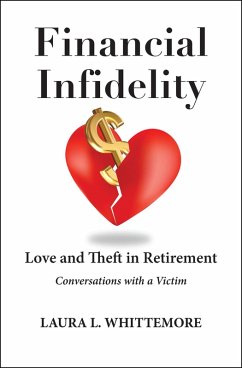 Financial Infidelity: Love and Theft in Retirement: Conversations with a Victim (eBook, ePUB) - Whittemore, Laura L.