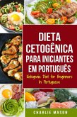 Dieta Cetogênica para Iniciantes Em português/ Ketogenic Diet for Beginners In Portuguese (eBook, ePUB)