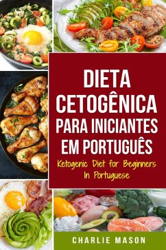 Dieta Cetogênica para Iniciantes Em português/ Ketogenic Diet for Beginners In Portuguese (eBook, ePUB) - Mason, Charlie