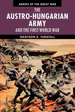The Austro-Hungarian Army and the First World War - Tunstall, Graydon A. (University of South Florida)