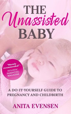 The Unassisted Baby (eBook, ePUB) - Evensen, Anita The Unassisted Baby (eBook, ePUB) - Evensen, Anita