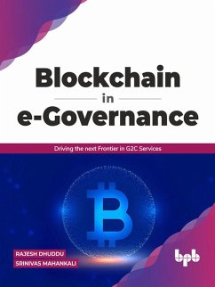 Blockchain in e-Governance: Driving the next Frontier in G2C Services (English Edition) (eBook, ePUB) - Dhuddu, Rajesh; Mahankali, Srinivas