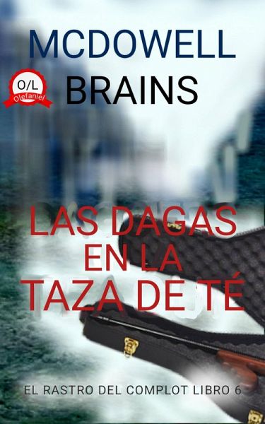 Las Dagas en la Taza de Té (El Rastro del Complot Libro 6, #6) (eBook, ePUB)