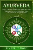 Ayurveda: Unlocking the Secrets of Hindu Healing Through the Ayurveda Diet, Yoga, Aromatherapy, and Meditation (eBook, ePUB)