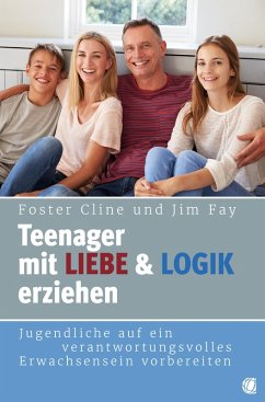 Teenager mit Liebe und Logik erziehen (eBook, ePUB) - Cline, Foster; Fay, Jim