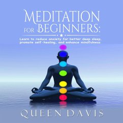 Meditation for Beginners: Learn to reduce anxiety for better deep sleep, promote self-healing, and enhance mindfulness (eBook, ePUB) - Davis, Queen