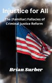 Injustice for All - The (Familiar) Fallacies of Criminal Justice Reform (eBook, ePUB)