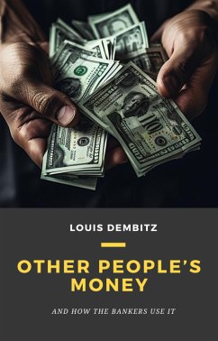 Other People's Money, and How the Bankers Use It (eBook, ePUB) - Dembitz, Louis