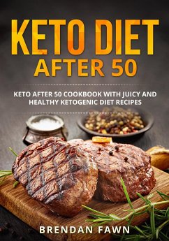 Keto Diet after 50, Keto after 50 Cookbook with Juicy and Healthy Ketogenic Diet Recipes (Keto Cooking, #4) (eBook, ePUB) - Fawn, Brendan