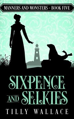 Sixpence and Selkies (Manners and Monsters, #5) (eBook, ePUB) - Wallace, Tilly