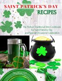 Saint Patrick's Day Recipes: The Perfect Traditional Irish Cookbook for Saint Patrick's Day and Special Occasions Celebration (eBook, ePUB)