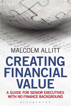 Creating Financial Value: A Guide for Senior Executives with No Finance Background - Allitt, Malcolm