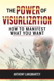 The Power of Visualization: How to Manifest What You Want (eBook, ePUB)