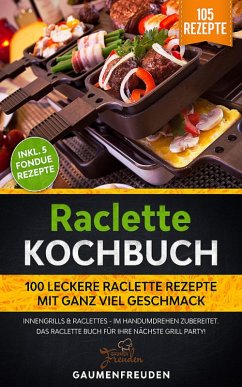 Cover Raclette Kochbuch - 100 leckere Raclette Rezepte (eBook, ePUB)