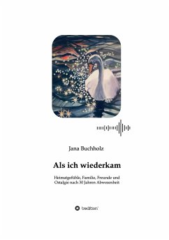 Als ich wiederkam - Heimatgefühle, Familie, Freunde und Ostalgie nach 30 Jahren Abwesenheit (eBook, ePUB) - Buchholz, Jana