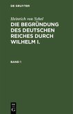 Heinrich von Sybel: Die Begründung des Deutschen Reiches durch Wilhelm I.. Band 1 (eBook, PDF)