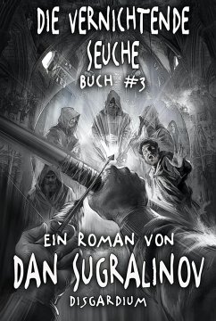 Die Vernichtende Seuche (Disgardium Buch #3) LitRPG-Serie (eBook, ePUB) - Sugralinov, Dan