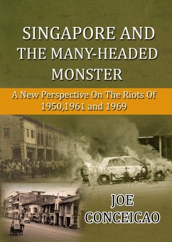 Singapore and the Many Headed Monster: A new perspective on the riots of 1950,1961 and 1969 (eBook, PDF) - Conceicao, Joe