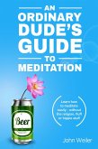 An Ordinary Dude's Guide to Meditation (Ordinary Dude Guides, #1) (eBook, ePUB)