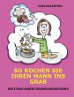So kochen Sie Ihren Mann ins Grab... - Bild 1