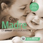 Ser Madre: Un amor sin condiciones (MP3-Download)