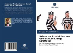 Skizze zur Produktion von Gewalt durch junge Straftäter - Nkuzini Lankiek, Reagan