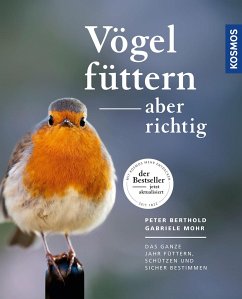 Vögel füttern, aber richtig - Berthold, Peter;Mohr, Gabriele