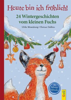 Heute bin ich fröhlich! 24 Wintergeschichten vom kleinen Fuchs - Motschiunig, Ulrike