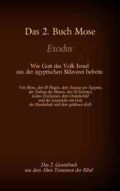 Das 2. Buch Mose, Exodus, das 2. Gesetzbuch aus der Bibel - Wie Gott das Volk Israel aus der ägyptischen Sklaverei befreite - Luther, Martin