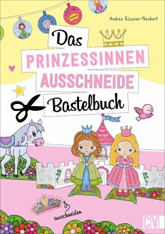 Das Prinzessinnen-Ausschneide-Bastelbuch - Küssner-Neubert, Andrea
