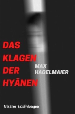 Das Klagen der Hyänen - Hagelmaier, Max