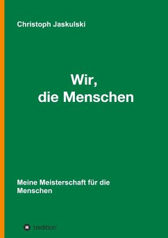 Wir, die Menschen - Meine Meisterschaft für die Menschen - Jaskulski, Christoph