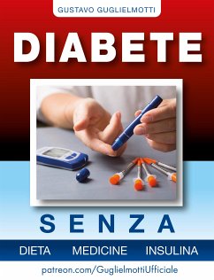 Diabete - senza dieta, medicine e insulina (eBook, ePUB) - Guglielmotti, Gustavo