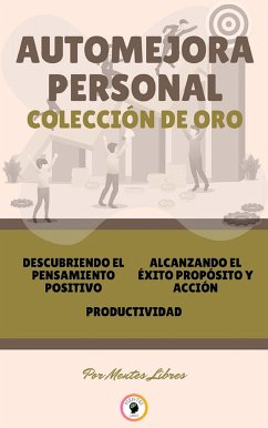 Descubriendo El Pensamiento Positivo - Productividad - Alcanzando El Éxito (3 Libros) (eBook, ePUB) - LIBRES, MENTES