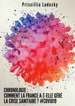 Chronologie : Comment la France a-t-elle géré la crise sanitaire ? #Covid19 (eBook, ePUB) - Ludosky, Priscillia