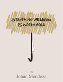 EVERYTHING WE LEARN IS WORTH GOLD (eBook, ePUB)